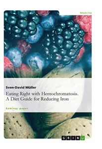 Descargar Eating Right with Hemochromatosis. A Diet Guide for Reducing Iron pdf, epub, ebook