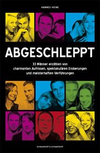 Descargar Abgeschleppt: 33 Männer erzählen von charmanten Aufrissen,  spektakulären Eroberungen und meisterhaften Verführungen (German Edition) pdf, epub, ebook