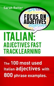 Descargar ITALIAN: ADJECTIVES FAST TRACK LEARNING: The 100 most used Italian adjectives with 800 phrase examples. (English Edition) pdf, epub, ebook