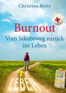 Descargar Burnout – Vom Jakobsweg zurück ins Leben: Oder: Wenn der Pilgerweg in Santiago erst anfängt (Der Weg zurück ins Leben) pdf, epub, ebook