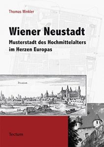 Descargar Wiener Neustadt: Musterstadt des Hochmittelalters im Herzen Europas (German Edition) pdf, epub, ebook