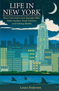 Descargar Life in New York: How I Learned to Love Squeegee Men,  Token Suckers, Trash Twisters, and Subway Sharks pdf, epub, ebook