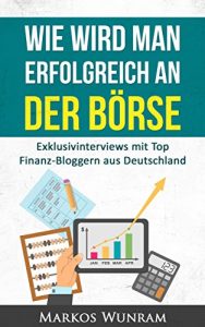 Descargar Wie wird man erfolgreich an der Börse: Exklusivinterviews mit Top Finanz-Bloggern aus Deutschland (German Edition) pdf, epub, ebook