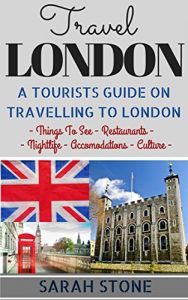 Descargar Travel: London: A Tourist’s Guide on Travelling to London; Find the Best Places to See, Things to Do, Nightlife, Restaurants and Accomodations! (Travel … a Budget, London Travel) (English Edition) pdf, epub, ebook