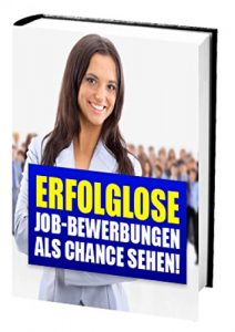 Descargar Erfolglose Job-Bewerbungen als Chance sehen!: Sie haben bereits über einhundert Bewerbungen verschickt und auf die meisten nicht eine Antwort erhalten? pdf, epub, ebook