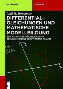 Descargar Differentialgleichungen und Mathematische Modellbildung: Eine praxisnahe Einführung unter Berücksichtigung der Symmetrie-Analyse (De Gruyter Studium) pdf, epub, ebook