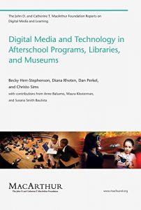 Descargar Digital Media and Technology in Afterschool Programs, Libraries, and Museums (The John D. and Catherine T. MacArthur Foundation Reports on Digital Media and Learning) (English Edition) pdf, epub, ebook