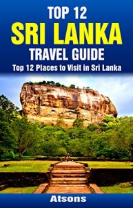 Descargar Top 12 Places to Visit in Sri Lanka – Top 12 Sri Lanka Travel Guide (Includes Sigiriya, Kandy, Yala National Park, Galle, Colombo, & More) (English Edition) pdf, epub, ebook