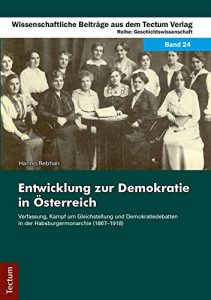 Descargar Entwicklung zur Demokratie in Österreich: Verfassung, Kampf um Gleichstellung und Demokratiedebatten in der Habsburgermonarchie (1867-1918) (Wissenschaftliche … aus dem Tectum Verlag 24) (German Edition) pdf, epub, ebook