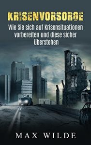 Descargar Krisenvorsorge: Wie Sie sich auf Krisensituationen vorbereiten und diese sicher überstehen. (Krisenvorsorge, Überleben in Krisen, Krisen 1) (German Edition) pdf, epub, ebook