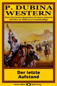 Descargar P. Dubina Western, Bd. 18: Der letzte Aufstand (Western-Reihe) (German Edition) pdf, epub, ebook