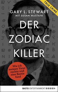 Descargar Der Zodiac-Killer: Wie ich meinen Vater suchte und eine Bestie fand (Allgemeine Reihe. Bastei Lübbe Taschenbücher) (German Edition) pdf, epub, ebook