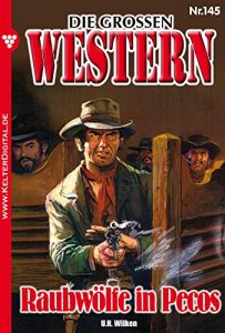 Descargar Die großen Western 145: Raubwölfe in Pecos (German Edition) pdf, epub, ebook