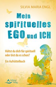 Descargar Mein spirituelles Ego und ich- Hältst du dich für spirituell oder bist du es schon? Ein Aufrüttelbuch pdf, epub, ebook