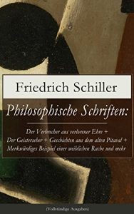 Descargar Philosophische Schriften: Über die ästhetische Erziehung des Menschen + Über das Erhabene + Über Anmuth und Würde + Philosophische Briefe und mehr (Vollständige … Dichtung… (German Edition) pdf, epub, ebook