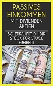 Descargar Passives Einkommen mit Dividenden Aktien: So erkaufst du dir Stück für Stück Freiheit! (Vermögensaufbau, finanzielle Freiheit, Finanzen, Börse, Reichtum, Investment, Geld verdienen) (German Edition) pdf, epub, ebook