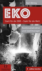 Descargar EKO Stahl für die DDR – Stahl für die Welt: Kombinatsdirektor und Stahlmanager – Eine Autobiographie (German Edition) pdf, epub, ebook