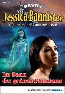 Descargar Jessica Bannister – Folge 012: Im Bann des grünen Phantoms (Die unheimlichen Abenteuer) (German Edition) pdf, epub, ebook