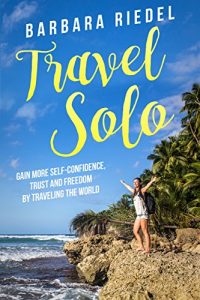 Descargar Travel Solo: Gain More Self-Confidence, Trust and Freedom by Traveling the World (English Edition) pdf, epub, ebook