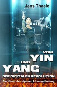 Descargar Vom Yin und Yang der digitalen Revolution: Die Kunst der eigenen Lösungsfindung (German Edition) pdf, epub, ebook