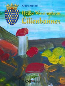 Descargar Heiße Ware unterm Lilienbanner: Ohne Lizenz des Königs pdf, epub, ebook