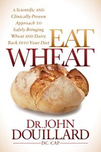 Descargar Eat Wheat: A Scientific and Clinically-Proven Approach to Safely Bringing Wheat and Dairy Back Into Your Diet pdf, epub, ebook