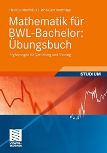 Descargar Mathematik für BWL-Bachelor: Übungsbuch: Ergänzungen für Vertiefung und Training (Studienbücher Wirtschaftsmathematik) pdf, epub, ebook