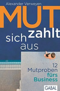 Descargar Mut zahlt sich aus: 12 Mutproben fürs Business (Dein Business) (German Edition) pdf, epub, ebook