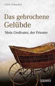 Descargar Das gebrochene Gelübde: Mein Großvater, der Priester pdf, epub, ebook