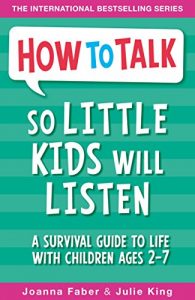 Descargar How To Talk So Little Kids Will Listen: A Survival Guide to Life with Children Ages 2-7 pdf, epub, ebook