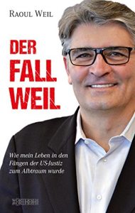 Descargar Der Fall Weil: Wie mein Leben in den Fängen der US-Justiz zum Albtraum wurde pdf, epub, ebook