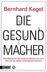 Descargar Die Gesundmacher: Was Bakterien für unseren Körper tun und wie wir sie dabei unterstützen können pdf, epub, ebook