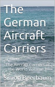 Descargar The German Aircraft Carriers: The Aircraft Carriers of the World Volume 1 (German Edition) pdf, epub, ebook