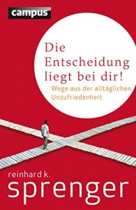 Descargar Die Entscheidung liegt bei dir!: Wege aus der alltäglichen Unzufriedenheit pdf, epub, ebook