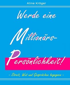 Descargar Streit, Wut und Gesprächen begegnen – werde eine Millionärspersönlichkeit!: Kommunikation sofort kompetent anwenden, der Gesprächsleitfaden (German Edition) pdf, epub, ebook