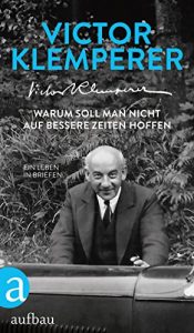 Descargar Warum soll man nicht auf bessere Zeiten hoffen: Ein Leben in Briefen (German Edition) pdf, epub, ebook