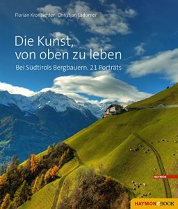 Descargar Die Kunst, von oben zu leben: Bei Südtirols Bergbauern. 21 Porträts (German Edition) pdf, epub, ebook