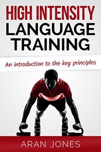 Descargar High Intensity Language Training: An introduction to the key principles (H.I.L.T. – Sprints and Intervals for Accelerated Language Acquisition Book 1) (English Edition) pdf, epub, ebook