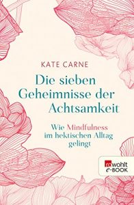 Descargar Die sieben Geheimnisse der Achtsamkeit: Wie Mindfulness im hektischen Alltag gelingt (German Edition) pdf, epub, ebook