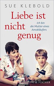 Descargar Liebe ist nicht genug – Ich bin die Mutter eines Amokläufers (German Edition) pdf, epub, ebook