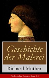 Descargar Geschichte der Malerei (Vollständige Ausgabe: Band 1-5): Das Mittelalter + Natur und Antike + Die kirchliche Reaktion + Der Triumph der Sinnlichkeit in … des Bürgertums und mehr (German Edition) pdf, epub, ebook