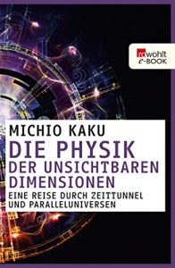 Descargar Die Physik der unsichtbaren Dimensionen: Eine Reise durch Zeittunnel und Paralleluniversen (German Edition) pdf, epub, ebook