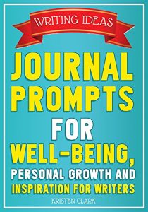 Descargar Journal Prompts: Writing Prompts & Exercises for Well-Being, Personal Growth and Inspiration for Writers (English Edition) pdf, epub, ebook