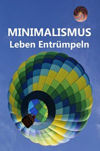 Descargar Minimalismus – Leben Entrümpeln: Ballast über Bord werfen befreit! (Minimalismus-Guide: Ein Leben mit mehr Erfolg, Freiheit, Glück, Geld, Liebe und Zeit) pdf, epub, ebook