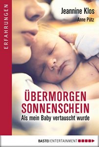 Descargar Übermorgen Sonnenschein: Als mein Baby vertauscht wurde (Erfahrungen. Bastei Lübbe Taschenbücher) (German Edition) pdf, epub, ebook