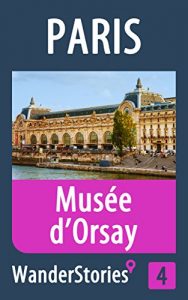 Descargar Musée d’Orsay in Paris – a travel guide and tour as with the best local guide (Paris Travel Stories Book 4) (English Edition) pdf, epub, ebook