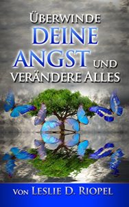 Descargar Überwinde deine Angst und verändere Alles (Gestalte deine eigene Wirklichkeit 1) (German Edition) pdf, epub, ebook