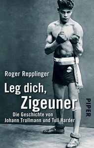 Descargar Leg dich, Zigeuner: Die Geschichte von Johann Trollmann und Tull Harder (German Edition) pdf, epub, ebook