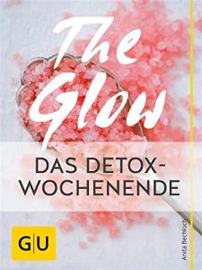 Descargar The Glow – Das Detox-Wochenende: Detox-Naturkosmetik selber machen (GU Kreativ Spezial) pdf, epub, ebook