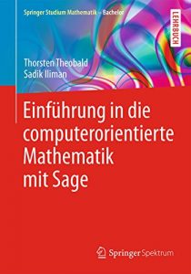 Descargar Einführung in die computerorientierte Mathematik mit Sage (Springer Studium Mathematik – Bachelor) pdf, epub, ebook